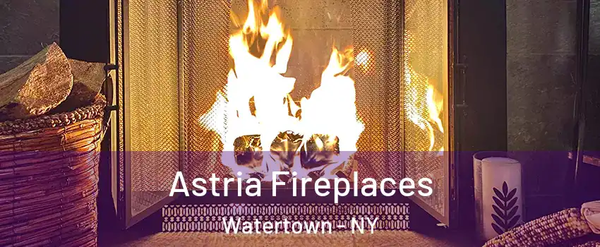  Astria Fireplaces Watertown - NY