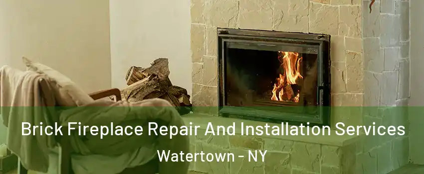  Brick Fireplace Repair And Installation Services Watertown - NY