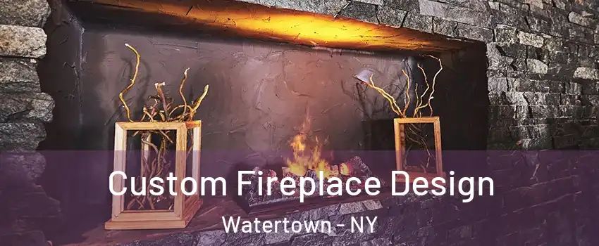  Custom Fireplace Design Watertown - NY