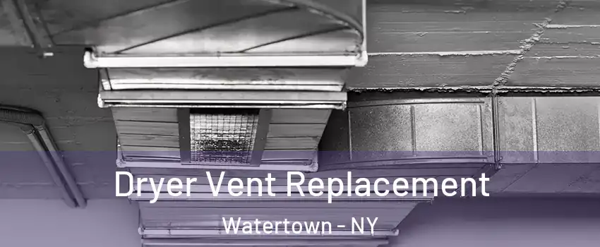  Dryer Vent Replacement Watertown - NY