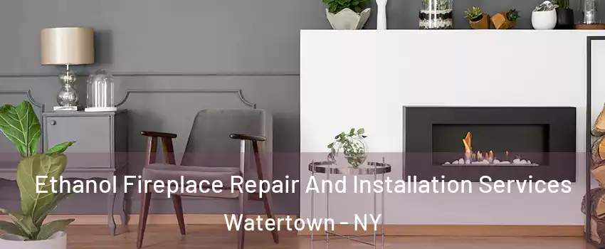  Ethanol Fireplace Repair And Installation Services Watertown - NY