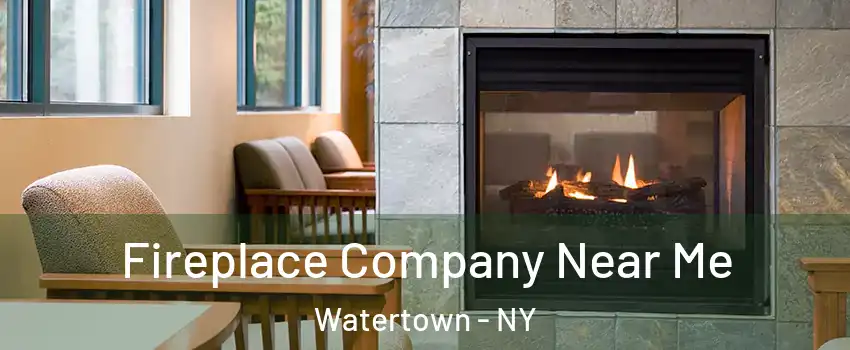  Fireplace Company Near Me Watertown - NY