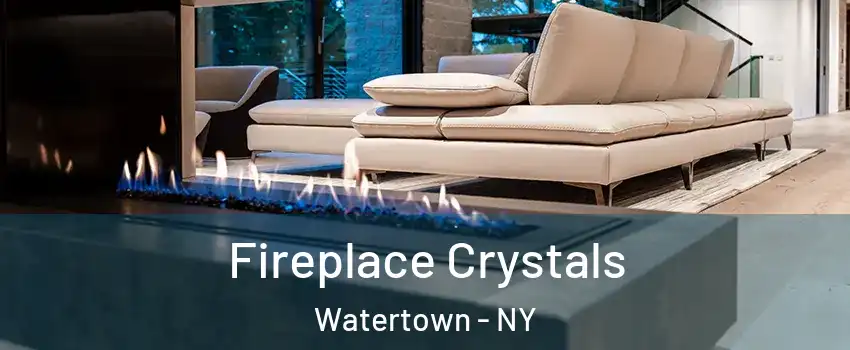  Fireplace Crystals Watertown - NY