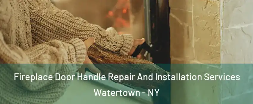  Fireplace Door Handle Repair And Installation Services Watertown - NY