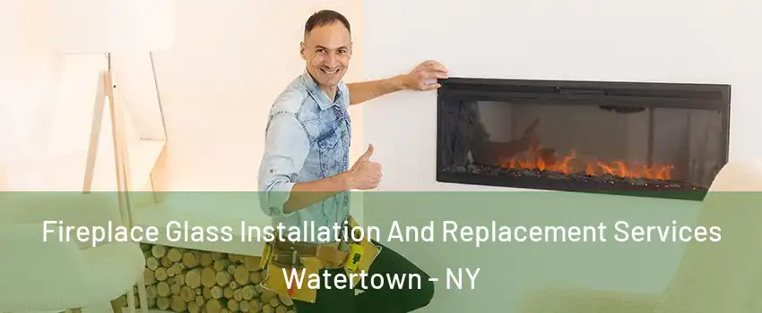  Fireplace Glass Installation And Replacement Services Watertown - NY