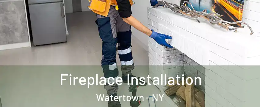  Fireplace Installation Watertown - NY