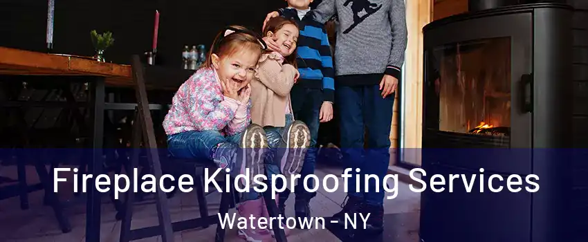  Fireplace Kidsproofing Services Watertown - NY
