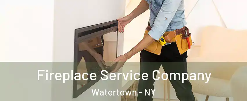 Fireplace Service Company Watertown - NY