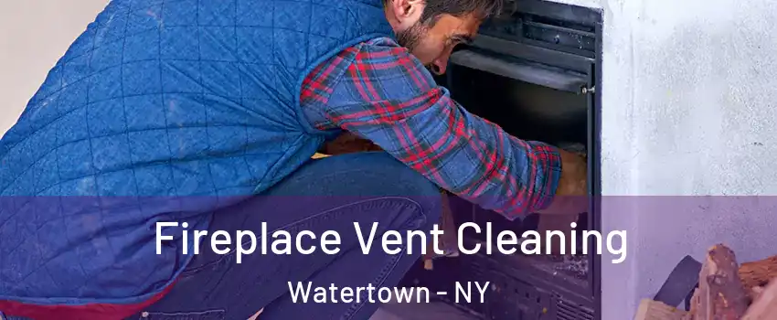  Fireplace Vent Cleaning Watertown - NY
