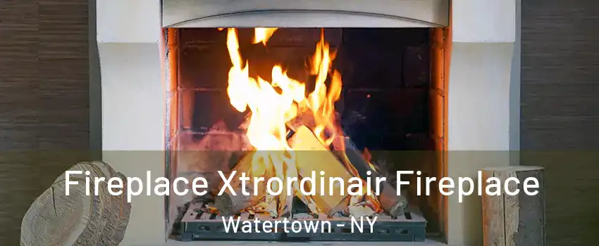  Fireplace Xtrordinair Fireplace Watertown - NY