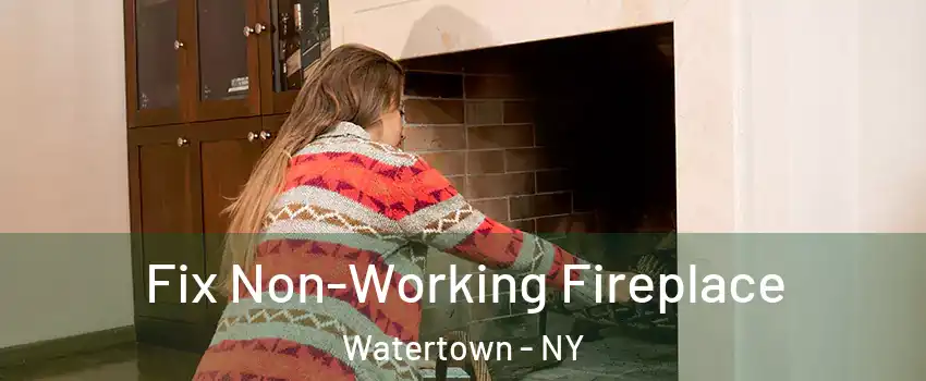  Fix Non-Working Fireplace Watertown - NY