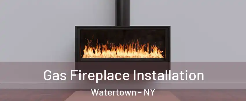  Gas Fireplace Installation Watertown - NY