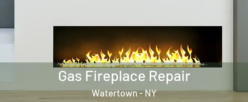  Gas Fireplace Repair Watertown - NY