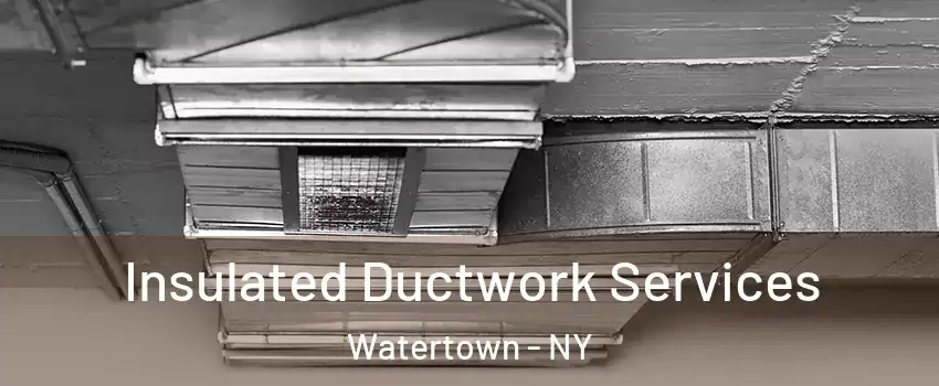  Insulated Ductwork Services Watertown - NY