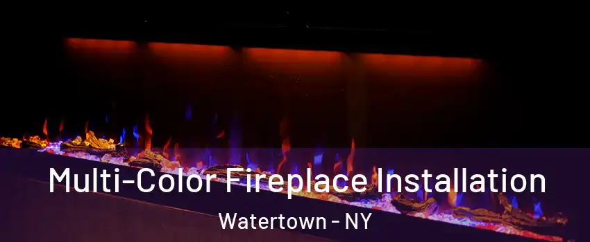  Multi-Color Fireplace Installation Watertown - NY