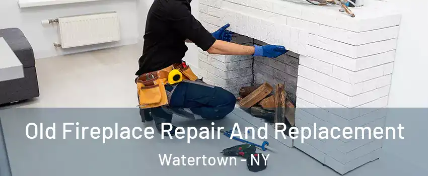  Old Fireplace Repair And Replacement Watertown - NY