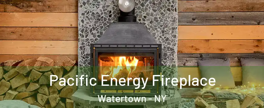  Pacific Energy Fireplace Watertown - NY