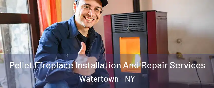  Pellet Fireplace Installation And Repair Services Watertown - NY