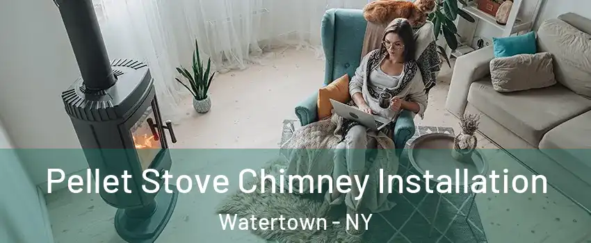  Pellet Stove Chimney Installation Watertown - NY