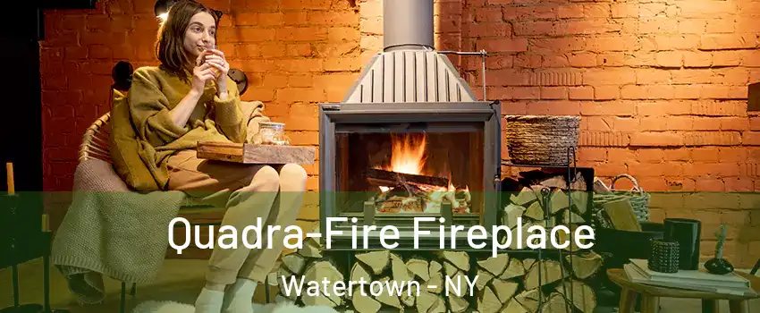  Quadra-Fire Fireplace Watertown - NY