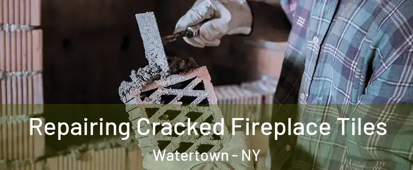  Repairing Cracked Fireplace Tiles Watertown - NY