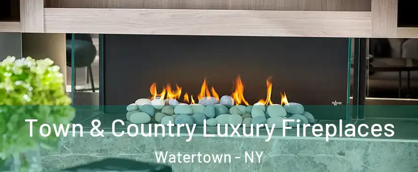  Town & Country Luxury Fireplaces Watertown - NY