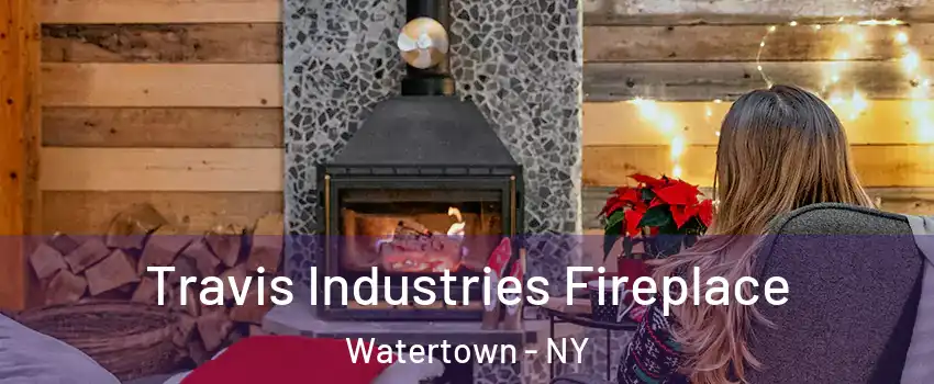  Travis Industries Fireplace Watertown - NY