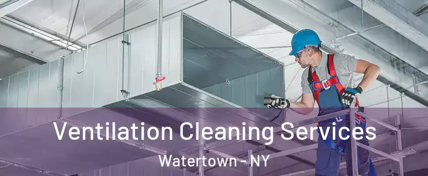  Ventilation Cleaning Services Watertown - NY